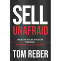 Sell Unafraid: Unleash Sales Success Through Personal Discipline - Paperback