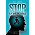 Stop Anxiety Now: Step by Step Strategies to Manage Anxiety and Panic Attacks, Control Your Mind, Eliminate Negative Thinking, Master yo - Paperback