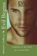 Evil Begins: Snapshot in the Mind of a Serial Killer - Paperback
