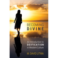 Becoming Divine: An Introduction to Deification in Western Culture - Hardcover