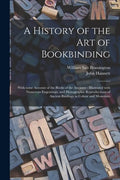 A History of the Art of Bookbinding: With Some Account of the Books of the Ancients: Illustrated With Numerous Engravings, and Photographic Reproducti - Paperback