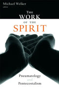 The Work of the Spirit: Pneumatology and Pentecostalism - Paperback