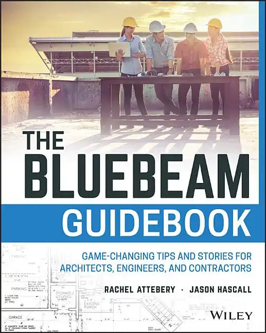 The Bluebeam Guidebook: Game-Changing Tips and Stories for Architects, Engineers, and Contractors - Paperback