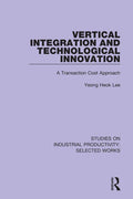 Vertical Integration and Technological Innovation: A Transaction Cost Approach - Paperback
