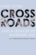 Music at the Crossroads: Lives & Legacies of Baltimore Jazz - Paperback