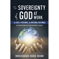 The SOVEREIGNTY of GOD At WORK: The God of Personal and National Destinies How God Chose Biden Over Trump in the 2020 U.S. Elections - Paperback