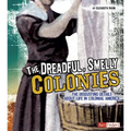 The Dreadful, Smelly Colonies: The Disgusting Details about Life in Colonial America - Paperback