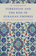 Turkestan and the Rise of Eurasian Empires: A Study of Politics and Invented Traditions - Paperback