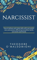 Narcissist: how to behave and relate daily with narcissistic men and women difficult personalities family narcissists and friends - Paperback