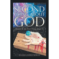 The Second Thing About God: Should Be the First Thing About Us - Paperback
