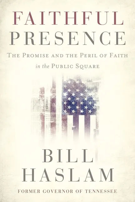 Faithful Presence: The Promise and the Peril of Faith in the Public Square - Paperback