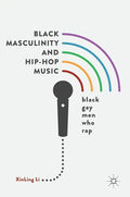 Black Masculinity and Hip-Hop Music: Black Gay Men Who Rap - Hardcover