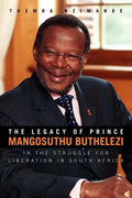 The Legacy of Prince Mangosuthu Buthelezi: In the Struggle for Liberation in South Africa - Paperback
