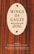 Wings of Gauze: Women of Color and the Experience of Health and Illness - Paperback