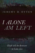 I Alone Am Left: Elijah and the Remnant in Luke-Acts - Paperback