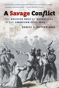 A Savage Conflict: The Decisive Role of Guerrillas in the American Civil War - Paperback