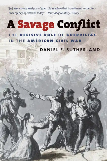 A Savage Conflict: The Decisive Role of Guerrillas in the American Civil War - Paperback