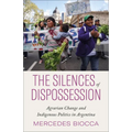 The Silences of Dispossession: Agrarian Change and Indigenous Politics in Argentina - Paperback