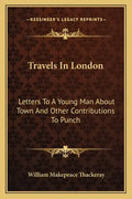 Travels in London: Letters to a Young Man about Town and Other Contributions to Punch - Paperback
