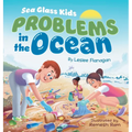Sea Glass Kids - Problems in the Ocean: A Children's Book about Taking Action Against Marine Trash for Kids Ages 6-10 - Hardcover
