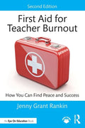 First Aid for Teacher Burnout: How You Can Find Peace and Success - Paperback