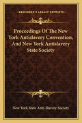 Proceedings of the New York Antislavery Convention, and New York Antislavery State Society - Paperback