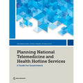 Planning National Telemedicine and Health Hotline Services: A Toolkit for Governments - Paperback