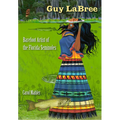 Guy LaBree: Barefoot Artist of the Florida Seminoles - Hardcover