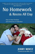 No Homework and Recess All Day: How to Have Freedom and Democracy in Education - Paperback
