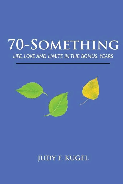 70-Something: Life, Love and Limits in the Bonus Years - Paperback