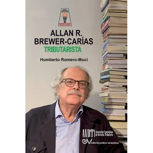 ALLAN BREWER CARIAS TRIBUTARISTA. Sus aportaciones al Derecho Tributario Venezolano - Paperback