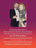 A Concise History of Afghanistan-Central Asia & India- Iraq, Iran, Turkey, Egypt, East Turkistan, in 25 Volumes: Volume 2 - Paperback