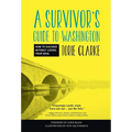 A Survivor's Guide to Washington: How to Succeed Without Losing Your Soul - Hardcover