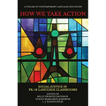 How We Take Action: Social Justice in Pk-16language Classrooms - Paperback