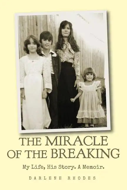 The Miracle of the Breaking: My Life, His Story. a Memoir. - Paperback