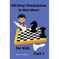 500 Easy Checkmates in One Move for Kids, Part 1 - Paperback