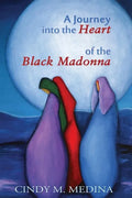 A Journey into the Heart of the Black Madonna: Self-Discovery, Spiritualism, Activism - Paperback
