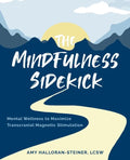 The Mindfulness Sidekick: Mental Wellness To Maximize Transcranial Magnetic Stimulation - Paperback