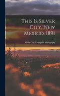 This is Silver City, New Mexico, 1891 - Hardcover