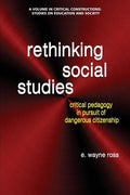Rethinking Social Studies: Critical Pedagogy in Pursuit of Dangerous Citizenship - Paperback