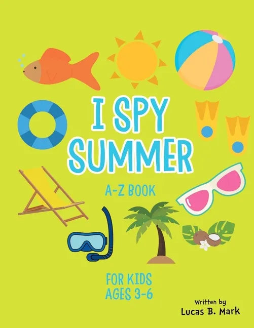 I spy Summer: A-Z Book For Kids Ages 3-6: A Fun Guessing Game! - Paperback