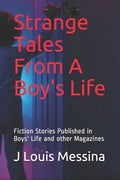 Strange Tales From A Boy's Life: Fiction Stories Published in Boys' Life Magazine - Paperback