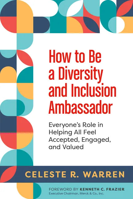 How to Be a Diversity and Inclusion Ambassador: Everyone's Role in Helping All Feel Accepted, Engaged, and Valued - Paperback