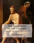 The Authoress of the Odyssey By: Samuel Butler (novelist): Samuel Butler developed a theory that the Odyssey came from the pen of a young Sicilian wom - Paperback