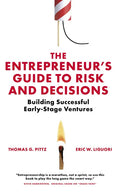 The Entrepreneur's Guide to Risk and Decisions: Building Successful Early-Stage Ventures - Paperback