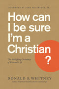 How Can I Be Sure I'm a Christian?: The Satisfying Certainty of Eternal Life - Paperback