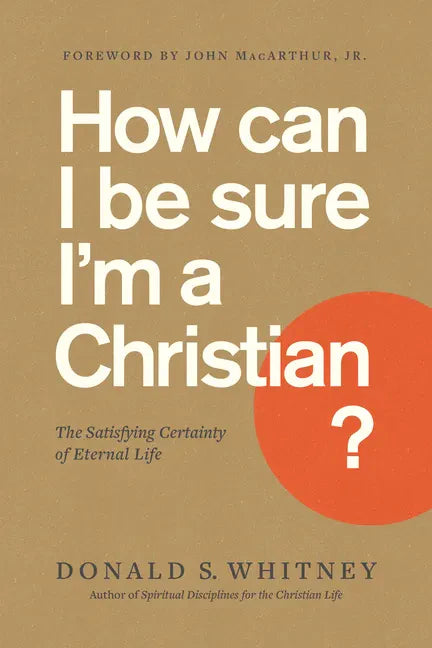 How Can I Be Sure I'm a Christian?: The Satisfying Certainty of Eternal Life - Paperback