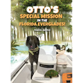 Otto's Special Mission In The Florida Everglades: A Dog's Mission to Save the Everglades, One Adventure at a Time - Hardcover
