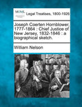 Joseph Coerten Hornblower, 1777-1864: Chief Justice of New Jersey, 1832-1846: A Biographical Sketch. - Paperback