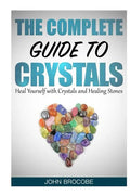 Crystals: The Complete Guide to Crystals: Heal Yourself with Crystals and Healing Stones - Paperback